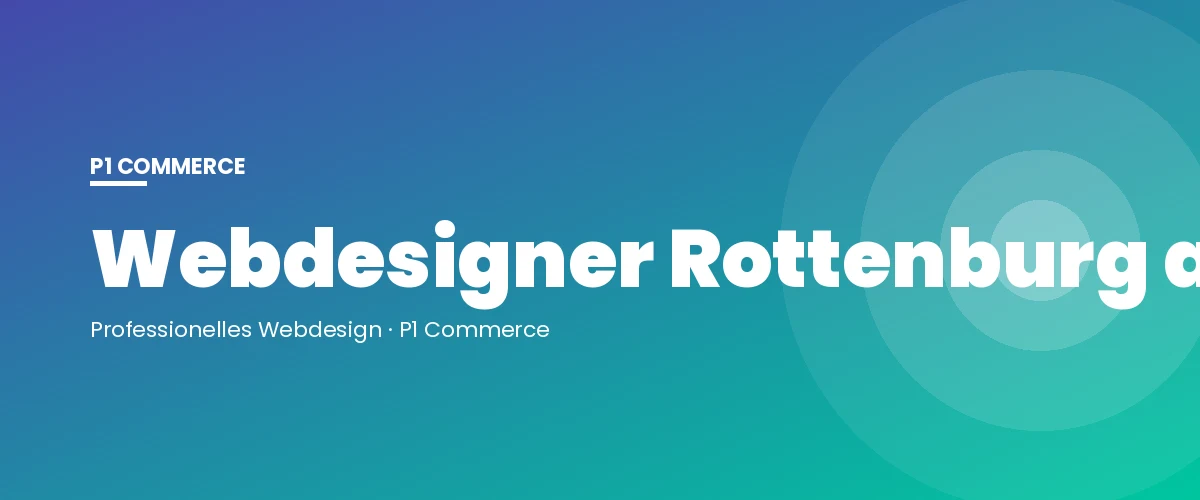Webdesigner Rottenburg am Neckar – P1 Commerce Webagentur